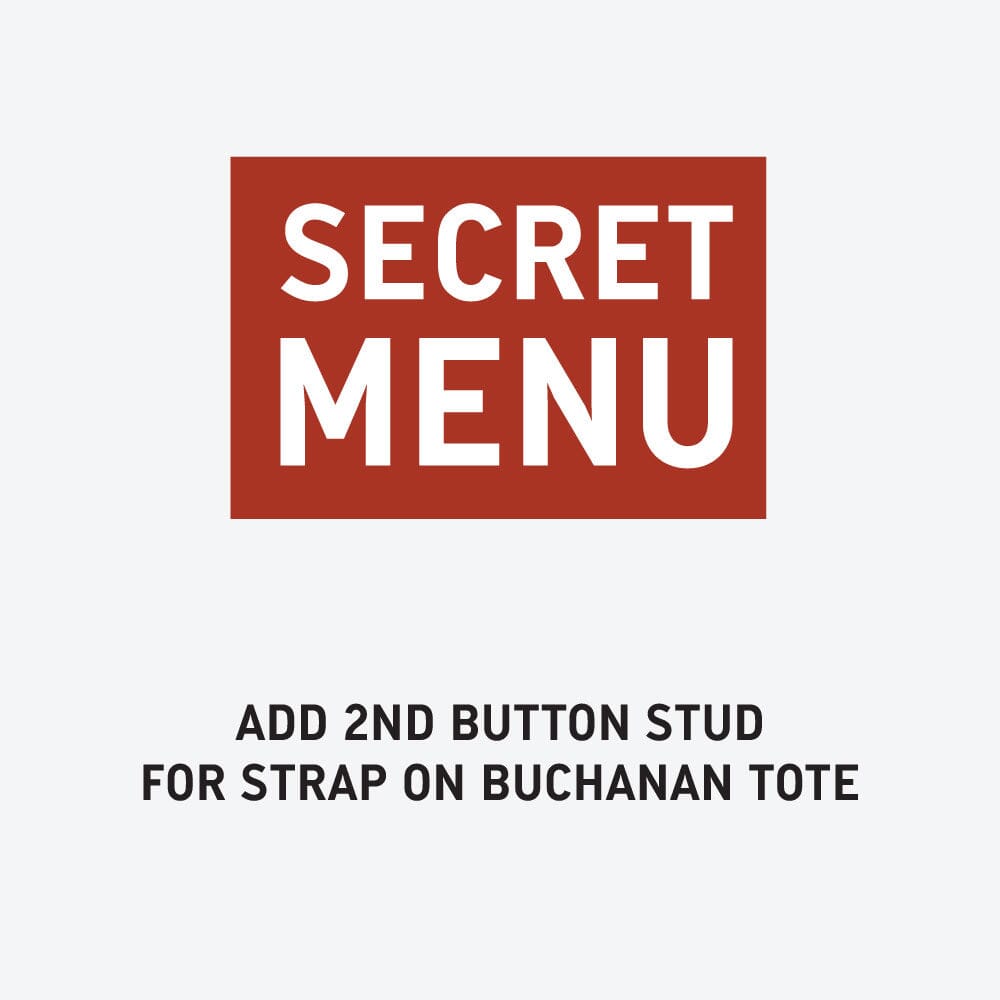 SECRET MENU - ADD 2ND BUTTON STUD FOR STRAP ON BUCHANAN TOTE